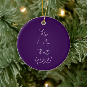 “Yes, I Am That Witch!” Customizable Ornament