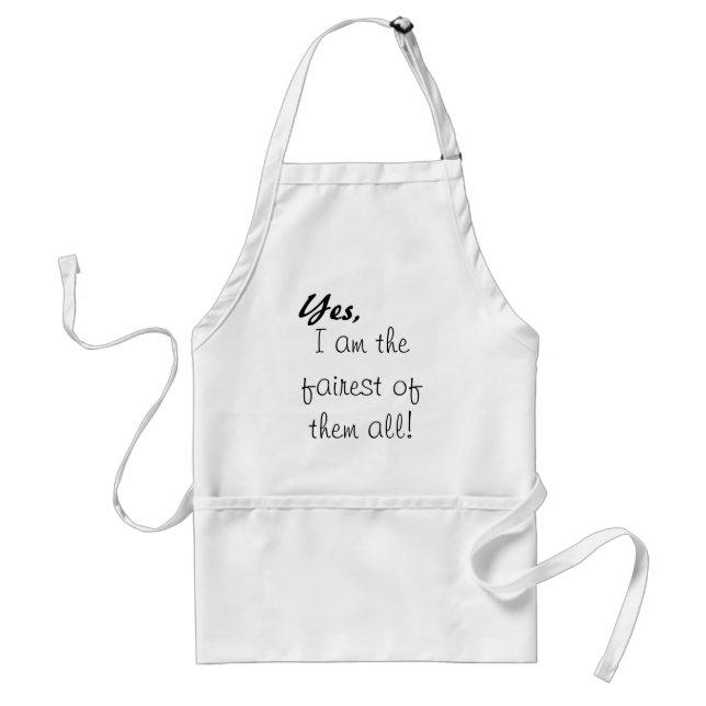 Yes, , I am the fairest of them all! Adult Apron (Front)