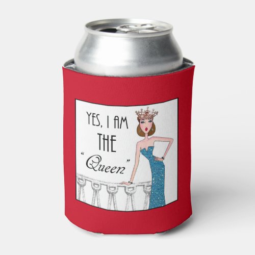 Yes I am THE Queen Can Cooler