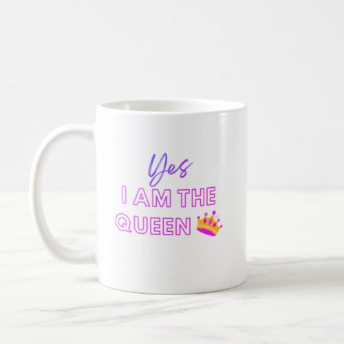 Yes I am the queen Coffee Mug