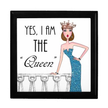 Yes  I Am The "queen" Gift Box by LadyDenise at Zazzle