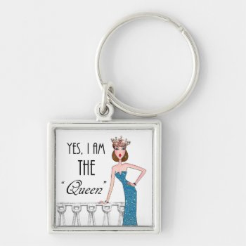 Yes  I Am The "queen" Keychain by LadyDenise at Zazzle