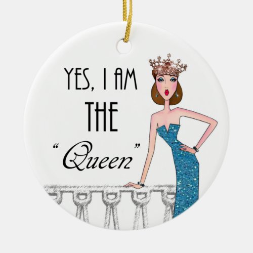 Yes I am THE Queen My rules my Kingdom _ Mom Ceramic Ornament