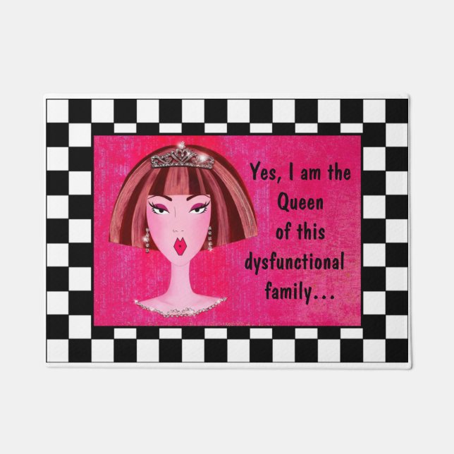 “Yes, I am the Queen of this dysfunctional family” Doormat (Front)