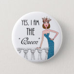 Yes, I Am The &quot;queen&quot; Pinback Button at Zazzle