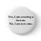 Yes, I am wearing a button.No, I am not emo.