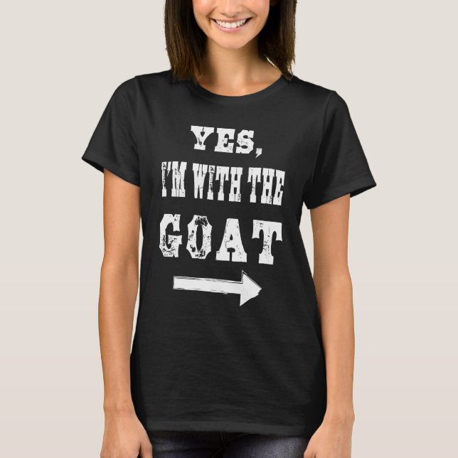 Yes I am with the goat  Halloween costume T-Shirt (Front)