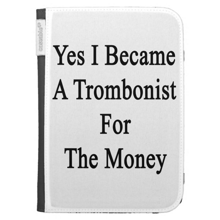 Yes I Became A Trombonist For The Money Kindle 3 Cases