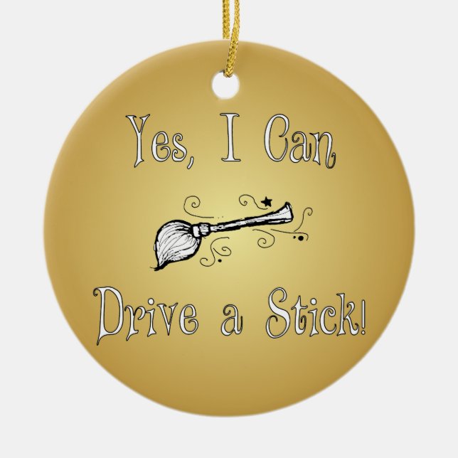 Yes, I Can Drive a Stick! Ceramic Ornament (Front)