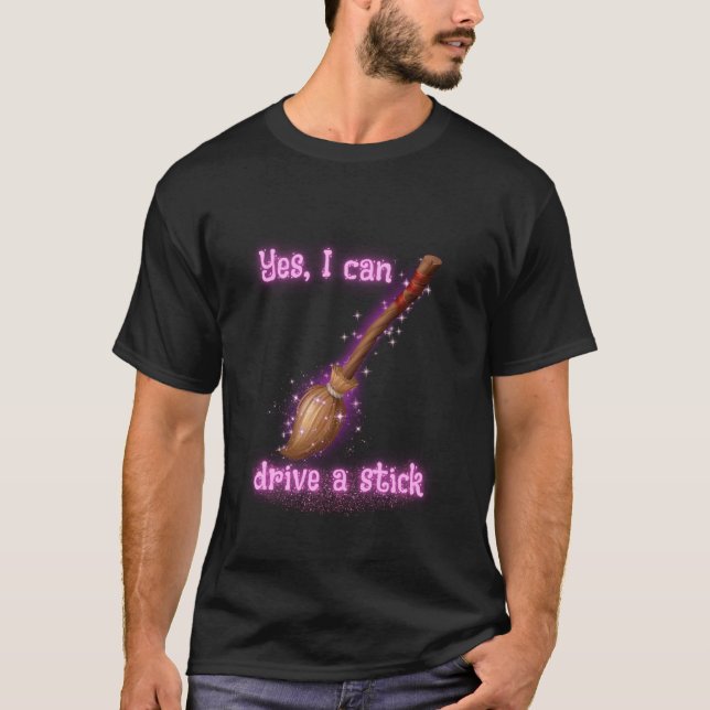 Yes I Can Drive A Stick Funny Halloween Spooky Wit T-Shirt (Front)