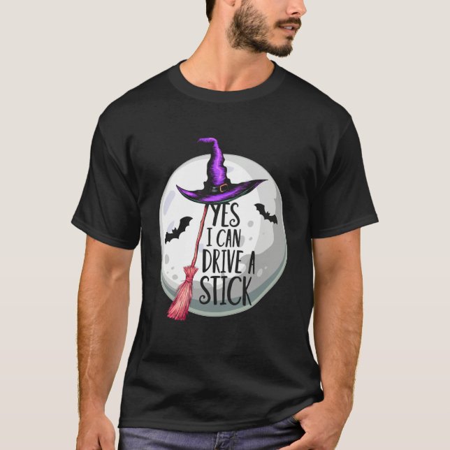 Yes I Can Drive A Stick Funny Halloween Spooky Wit T-Shirt (Front)