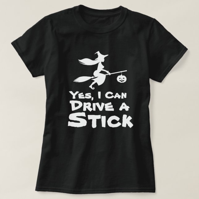 Yes, I Can Drive a Stick Funny Halloween T-Shirt (Design Front)