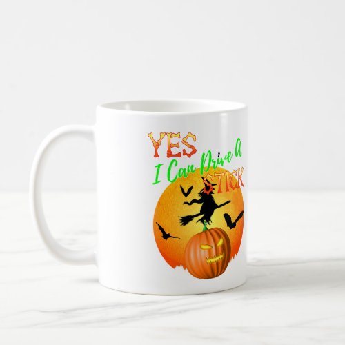 Yes I Can Drive A Stick Funny Halloween Witch Coffee Mug