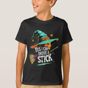Yes I Can Drive A Stick Funny Halloween Witch Gift T-Shirt