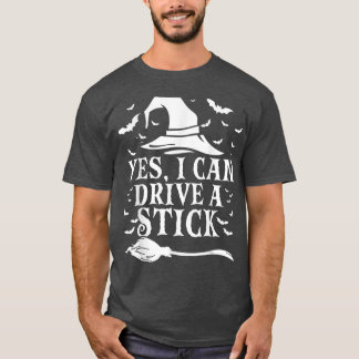 Yes I Can Drive A Stick Funny Halloween Witch T-Sh T-Shirt