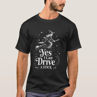 Yes I Can Drive A Stick Funny Halloween Witch Wome T-Shirt