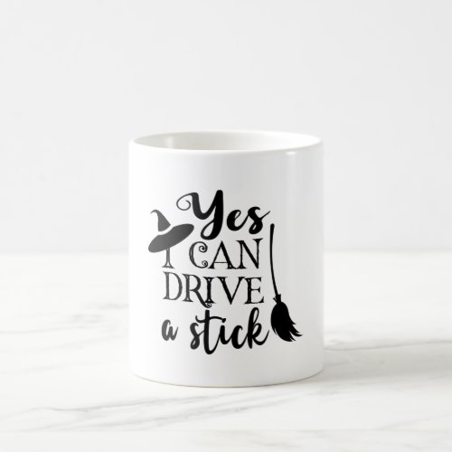Yes I Can Drive A Stick Halloween Funny Witch Coffee Mug