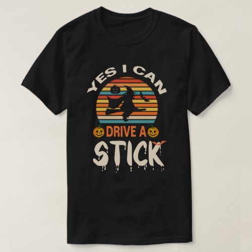 Yes I Can Drive A Stick Halloween T_Shirt