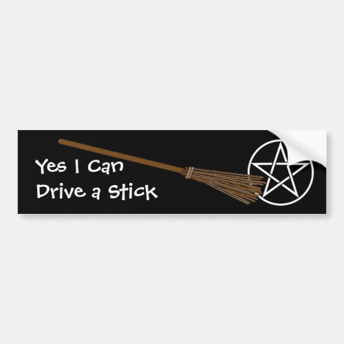 Yes I Can Drive a Stick Pagan Wiccan Bumpersticker Bumper Sticker