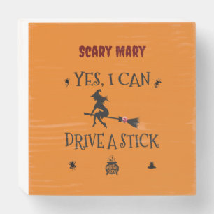 Yes, I Can Drive A Stick Says The Witch Wooden Box Sign