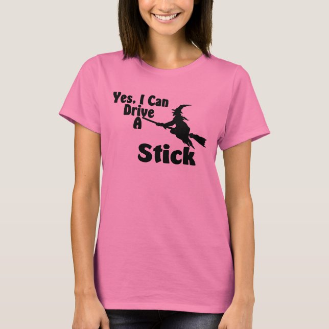 Yes, I Can Drive A Stick T-Shirt (Front)