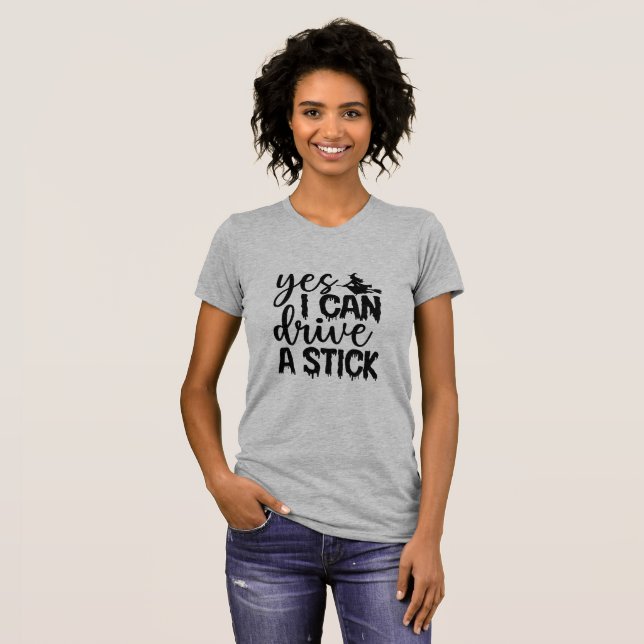 Yes I Can Drive A Stick. T-Shirt (Front Full)