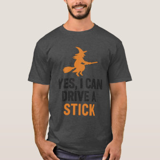 YES, I CAN DRIVE A STICK T-Shirt