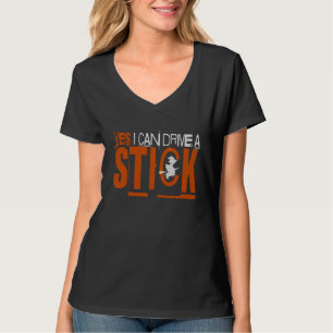 Yes I Can Drive A Stick,The Witch T-Shirt