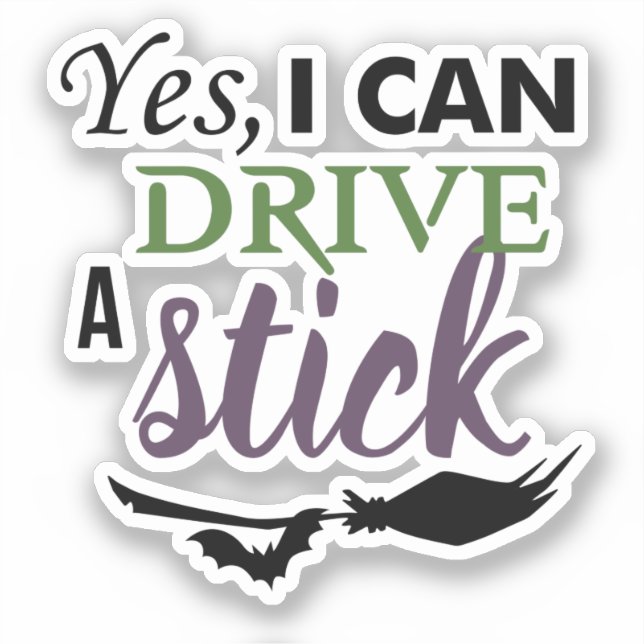 Yes I Can Drive A Stick - Witch Broom Sticker (Front)