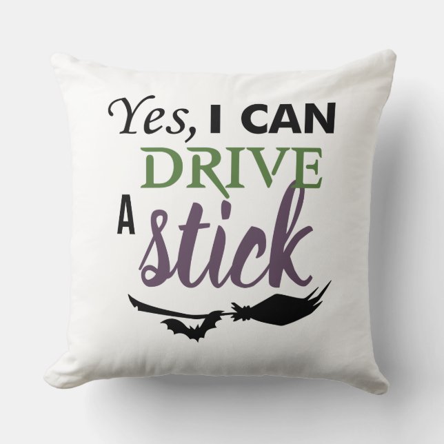 Yes I Can Drive A Stick - Witch Broom Throw Pillow (Front)
