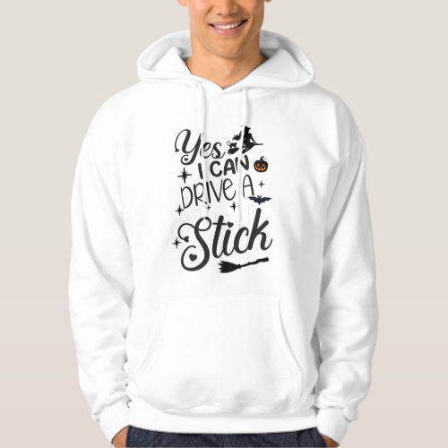 Yes I can drive a stick witch funny Halloween Clas Hoodie