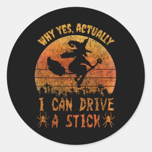 Yes I can drive a stick witch funny Halloween Classic Round Sticker