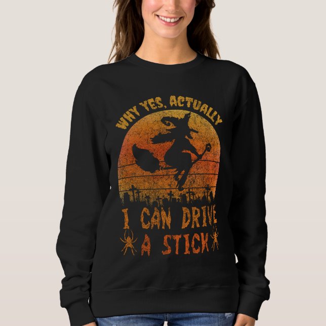 Yes I can drive a stick witch funny Halloween Sweatshirt (Front)