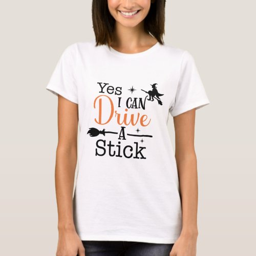 Yes I can Drive a Stick Witch Halloween Lettering  T_Shirt