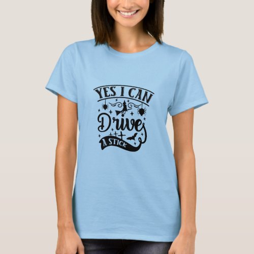 Yes I Can Drive a Stick Witch Halloween T_Shirt