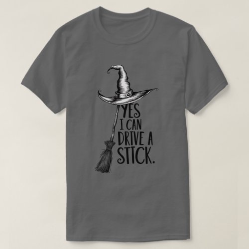 Yes I Can Drive a Stick Witch Hat  T_Shirt