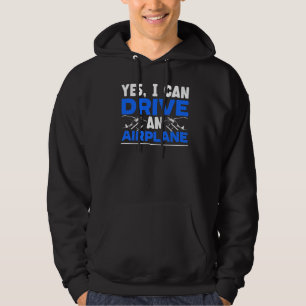 Yes I Can Drive An Airplane Plane Pilot Aviator Sk Hoodie