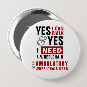 Yes I Can Walk & I Need A Wheelchair Disability Button