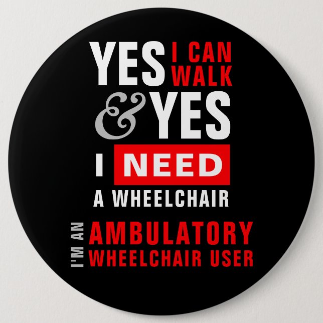 Yes I Can Walk & I Need A Wheelchair Disability Button (Front)