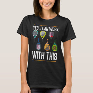 Yes I Can Work With This Padel Tennis Funny Padel T-Shirt