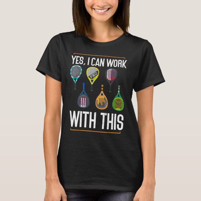 Yes I Can Work With This Padel Tennis Funny Padel T-Shirt (Front)