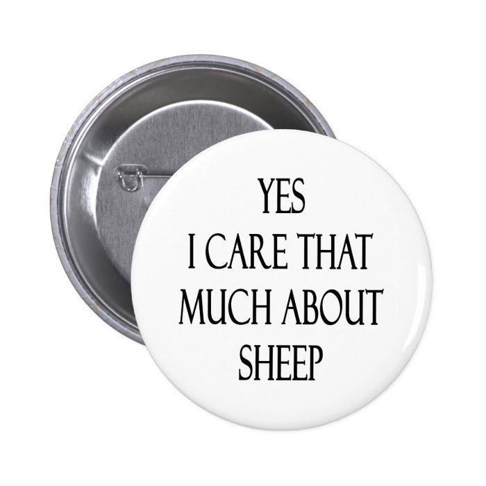 Yes I Care That Much About Sheep Pins
