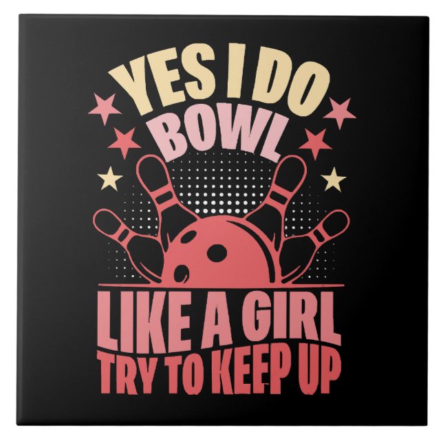 Yes I Do Bowl Like A Girl Try To Keep Up Ceramic Tile (Front)