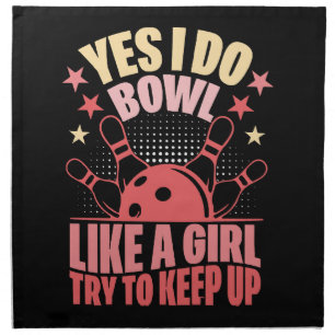 Yes I Do Bowl Like A Girl Try To Keep Up Cloth Napkin