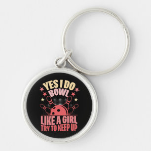 Yes I Do Bowl Like A Girl Try To Keep Up Keychain