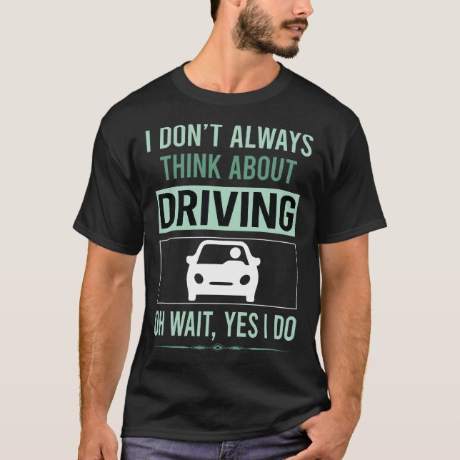 Yes I Do Driving Driver T-Shirt (Front)