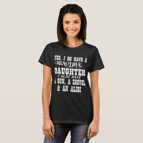 Yes I Do Have A Beautiful Daughter A Gun Shovel Fu T_Shirt