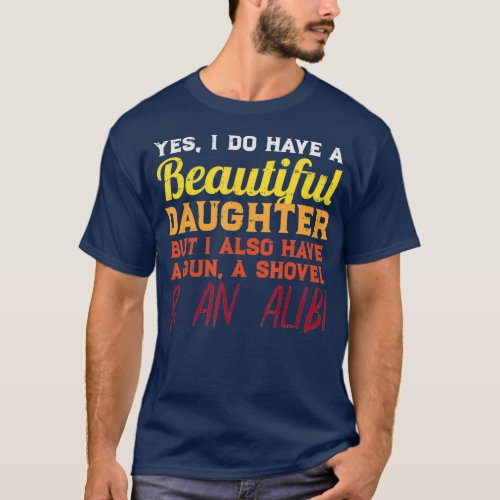 Yes I Do Have A Beautiful Daughter Funny Fathers T_Shirt