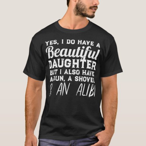 Yes I Do Have A Beautiful Daughter Funny Fathers T_Shirt