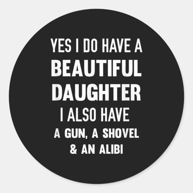 Yes I Do Have A Beautiful Daughter Gun Shovel Alib Classic Round Sticker (Front)